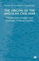 Fernando Andresen Guimaraes - The Origins of the Angolan Civil War: Foreign Intervention and Domestic Political Conflict, 1961-76 - 9780333914809 - V9780333914809