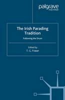 T. G. Fraser - The Irish Parading Tradition: Following the Drum (Ethnic and Intercommunity Conflict Series) - 9780333918364 - V9780333918364
