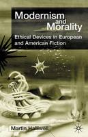 M. Halliwell - Modernism and Morality: Ethical Devices in European and American Fiction - 9780333918845 - KTJ0049487