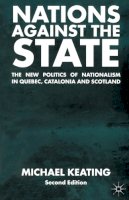 A. Midwinter - Nations Against the State: The New Politics of Nationalism in Quebec, Catalonia and Scotland - 9780333921524 - V9780333921524