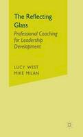 Lucy West - The Reflecting Glass: Professional Coaching for Leadership Development - 9780333945292 - V9780333945292