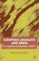 Pilar Ortuno Anaya - European Socialists and Spain: The Transition to Democracy, 1959-77 - 9780333949276 - V9780333949276