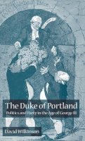 D. Wilkinson - The Duke of Portland: Politics and Party in the Age of George III - 9780333963852 - V9780333963852