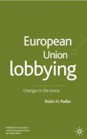 R. Pedler (Ed.) - European Union Lobbying: Changes in the Arena - 9780333971529 - V9780333971529