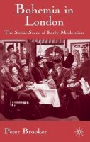 P. Brooker - Bohemia in London: The Social Scene of Early Modernism - 9780333983959 - V9780333983959