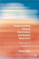 Diana Sale - Understanding Clinical Governance and Quality Assurance: Making it Happen - 9780333985106 - V9780333985106