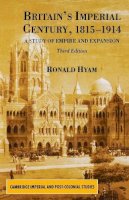 R. Hyam - Britain's Imperial Century 1815-1914: A Study of Empire and Expansion - 9780333993118 - V9780333993118