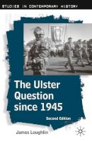 James Loughlin - The Ulster Question Since 1945, Second Edition (Studies in Contemporary History) - 9780333998694 - V9780333998694