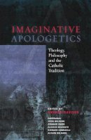 John Milbank - Imaginative Apologetics:Â Theology, Philosophy and the Catholic Tradition - 9780334043522 - V9780334043522