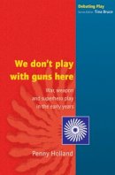 Penny Holland - We Don't Play with Guns Here - 9780335210893 - V9780335210893