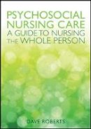Dave Roberts - Psychosocial Nursing Care: A Guide to Nursing the Whole Person - 9780335244140 - V9780335244140