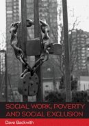 Dave Backwith - Social Work, Poverty and Social Exclusion - 9780335245857 - V9780335245857