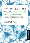 Michael Nash - Physical Health and Well-being in Mental Health Nursing: Clinical Skills for Practice - 9780335262861 - V9780335262861
