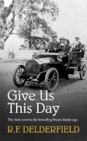 R. F. Delderfield - Give Us This Day: From one of the best-loved authors of the 20th century - 9780340253540 - V9780340253540
