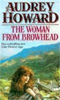 Audrey Howard - The Woman From Browhead: The first volume in an enthralling Lake District saga that continues with ANNIE´S GIRL. - 9780340607046 - KST0013442