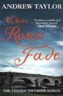 Andrew Taylor - Where Roses Fade (Lydmouth Crime Series) - 9780340696002 - V9780340696002