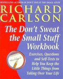 Richard Carlson - The Don't Sweat the Small Stuff Workbook: Exercises, Questions and Self-Tests to Help You Keep the Little Things from Taking Over Your Life - 9780340738337 - KKD0002803