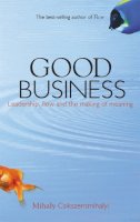 Mihaly Csikszentmihalyi - Good Business: Leadership, Flow and the Making of Meaning - 9780340739730 - V9780340739730