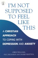 Paul Richards - I´m Not Supposed to Feel Like This: A Christian approach to depression and anxiety - 9780340786390 - V9780340786390