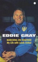 Gray, Eddie - Marching on Together: My Life at Leeds United - 9780340819760 - KSS0001381