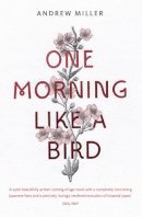 Andrew Miller - One Morning Like a Bird - 9780340825150 - V9780340825150