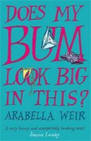 Arabella Weir - Does My Bum Look Big in This? - 9780340825532 - V9780340825532