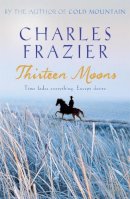 Charles Frazier - Thirteen Moons - 9780340826638 - KST0030820