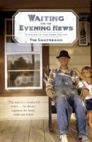 Tim Gautreaux - Waiting for the Evening News: Stories of the Deep South - 9780340834558 - V9780340834558