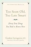 Gordon Livingston Md - Too Soon Old, Too Late Smart: Thirty True Things You Need to Know Now - 9780340839362 - V9780340839362