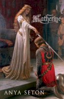 Anya Seton - Katherine: The classic historical romance - 9780340839881 - V9780340839881