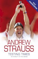 Andrew Strauss - Testing Times: In Pursuit of the Ashes - 9780340840702 - V9780340840702