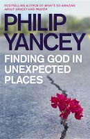 Philip Yancey - Finding God in Unexpected Places - 9780340864098 - V9780340864098