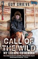 Guy Grieve - Call of the Wild: My Escape to Alaska - 9780340898253 - V9780340898253