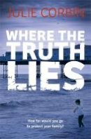 Julie Corbin - Where the Truth Lies: An Unputdownable Psychological Thriller - 9780340918937 - V9780340918937