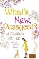 Alexandra Potter - What´s New, Pussycat?: A hilarious, irresistible romcom from the author of CONFESSIONS OF A FORTY-SOMETHING F##K UP! - 9780340919606 - V9780340919606