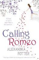 Alexandra Potter - Calling Romeo: A hilarious, delightful romcom from the author of CONFESSIONS OF A FORTY-SOMETHING F##K UP! - 9780340919637 - V9780340919637