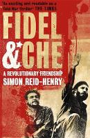 Simon Reid-Henry - Fidel and Che: A Revolutionary Friendship - 9780340923467 - V9780340923467