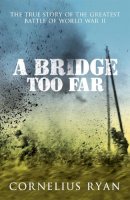 Cornelius Ryan - A Bridge Too Far: The true story of the Battle of Arnhem - 9780340933985 - V9780340933985