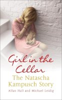 Allan Hall And Michael Leidig - Girl in the Cellar: The Natascha Kampusch Story - 9780340936504 - KTJ0008167