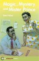 Dan Fulani - Hodder African Readers: Magic, Mystery and Mister Prince - 9780340940389 - V9780340940389