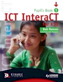 Bob Reeves - ICT InteraCT for Key Stage 3 Dynamic Learning - 9780340940976 - V9780340940976