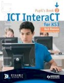 Bob Reeves - ICT InteraCT for Key Stage 3 Dynamic Learning - 9780340940983 - V9780340940983