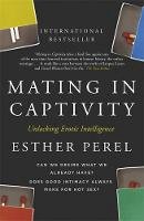 Esther Perel - Mating in Captivity: How to keep desire and passion alive in long-term relationships - 9780340943755 - V9780340943755