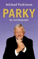 Michael Parkinson - Parky - My Autobiography: A Full and Funny Life - 9780340961667 - KSS0007568