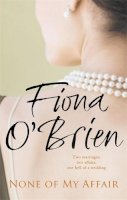 Fiona O´brien - None of My Affair: The Wedding of the Year. The Scandal of the Decade. - 9780340962800 - KRS0011034