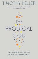 Timothy Keller - The Prodigal God: Recovering the heart of the Christian faith - 9780340979983 - V9780340979983