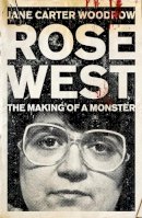 Jane Carter Woodrow - ROSE WEST: The Making of a Monster - 9780340992487 - V9780340992487