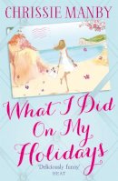 Chrissie Manby - What I Did On My Holidays: the perfect escapist read for the holiday season! - 9780340992838 - KTG0002499