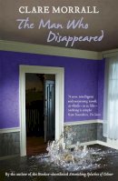 Clare Morrall - The Man Who Disappeared - 9780340994290 - KHN0001861