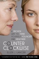 Ellen J. Langer - Counterclockwise: A Proven Way to Think Yourself Younger and Healthier - 9780340994764 - 9780340994764